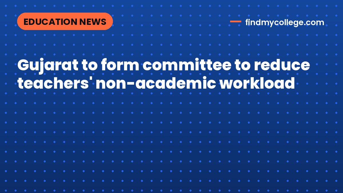 Gujarat to form committee to reduce teachers' non-academic workload