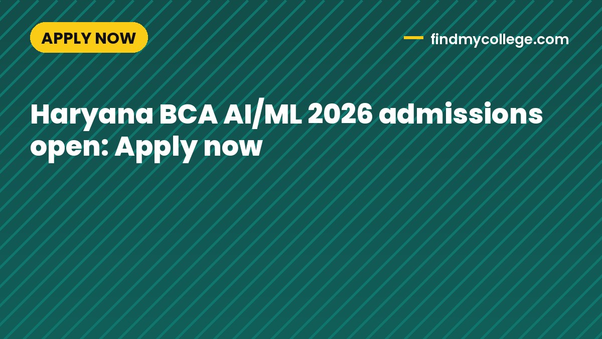 Haryana BCA AI/ML 2026 admissions open: Apply now