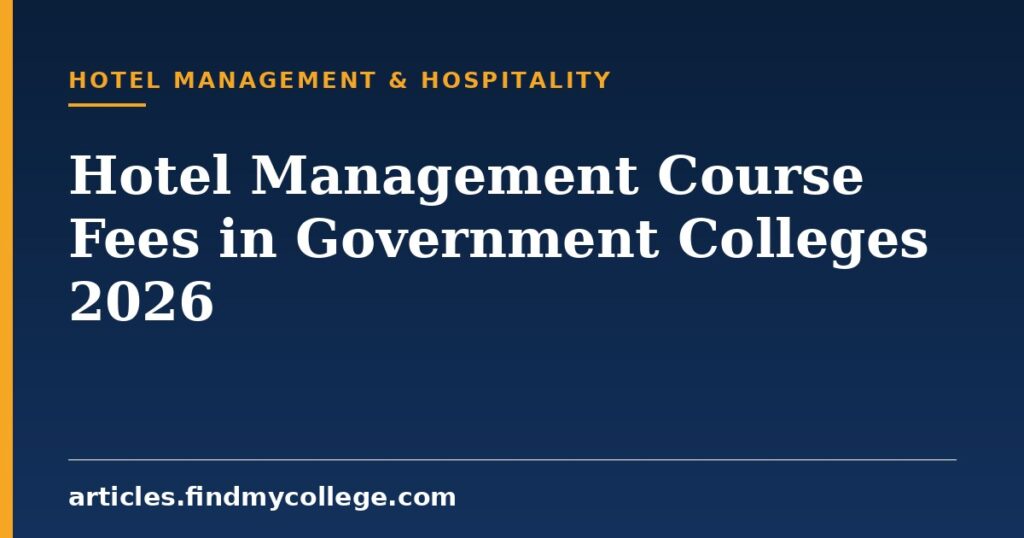 Hotel Management Course Fees in Government Colleges 2026: IHM Fees