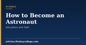 How to Become an Astronaut: Qualifications, Degrees and Process
