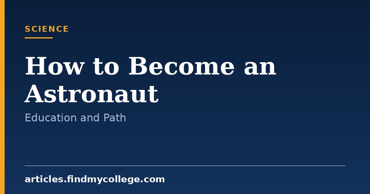How to Become an Astronaut: Qualifications, Degrees and Process