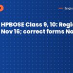 HPBOSE Class 9, 10: Register by Nov 16; correct forms Nov 17-25