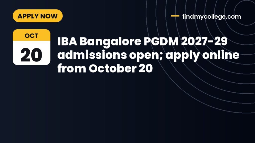 IBA Bangalore PGDM 2027-29 admissions open; apply online from October 20