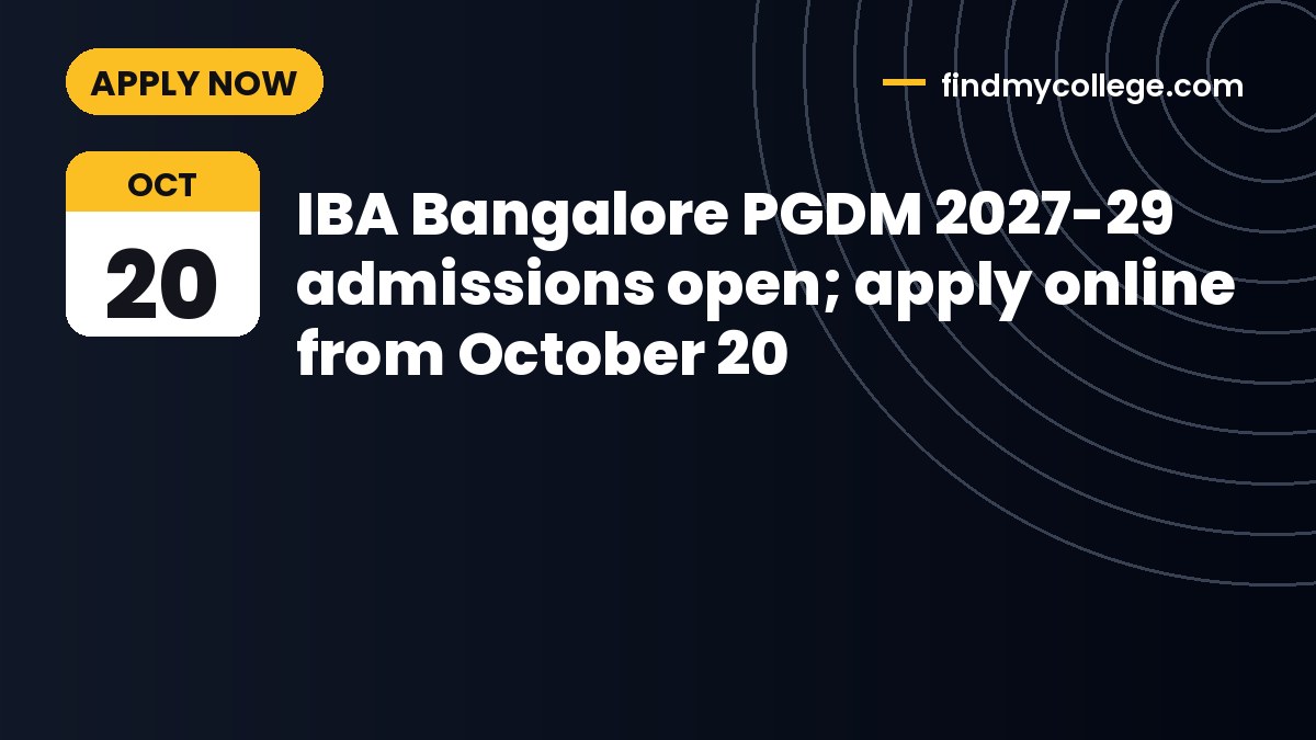 IBA Bangalore PGDM 2027-29 admissions open; apply online from October 20
