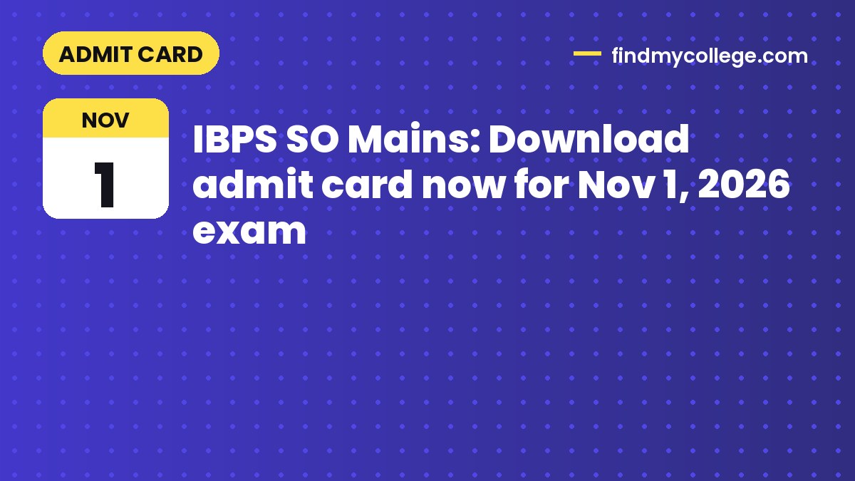 IBPS SO Mains: Download admit card now for Nov 1, 2026 exam