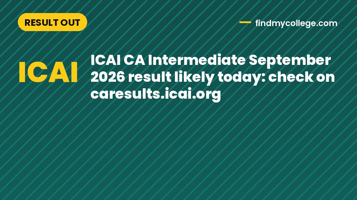 ICAI CA Intermediate September 2026 result likely today: check on caresults.icai.org