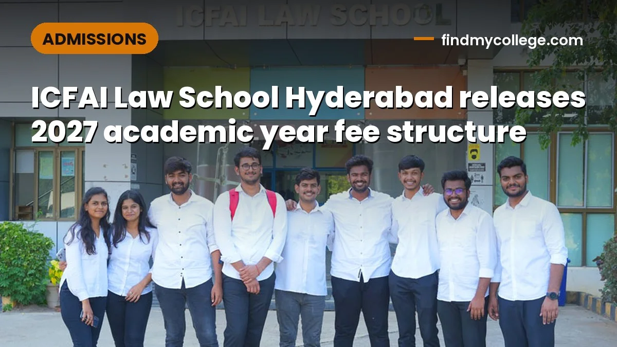 ICFAI Law School Hyderabad releases 2027 academic year fee structure
