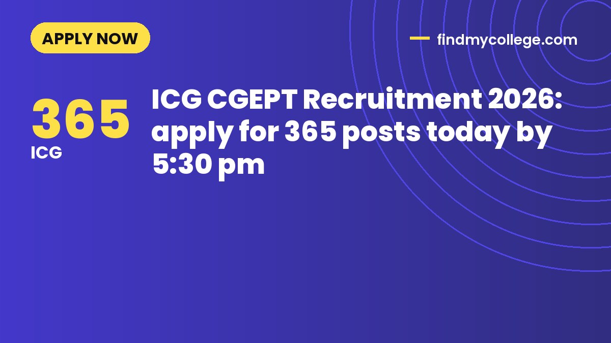 ICG CGEPT Recruitment 2026: apply for 365 posts today by 5:30 pm