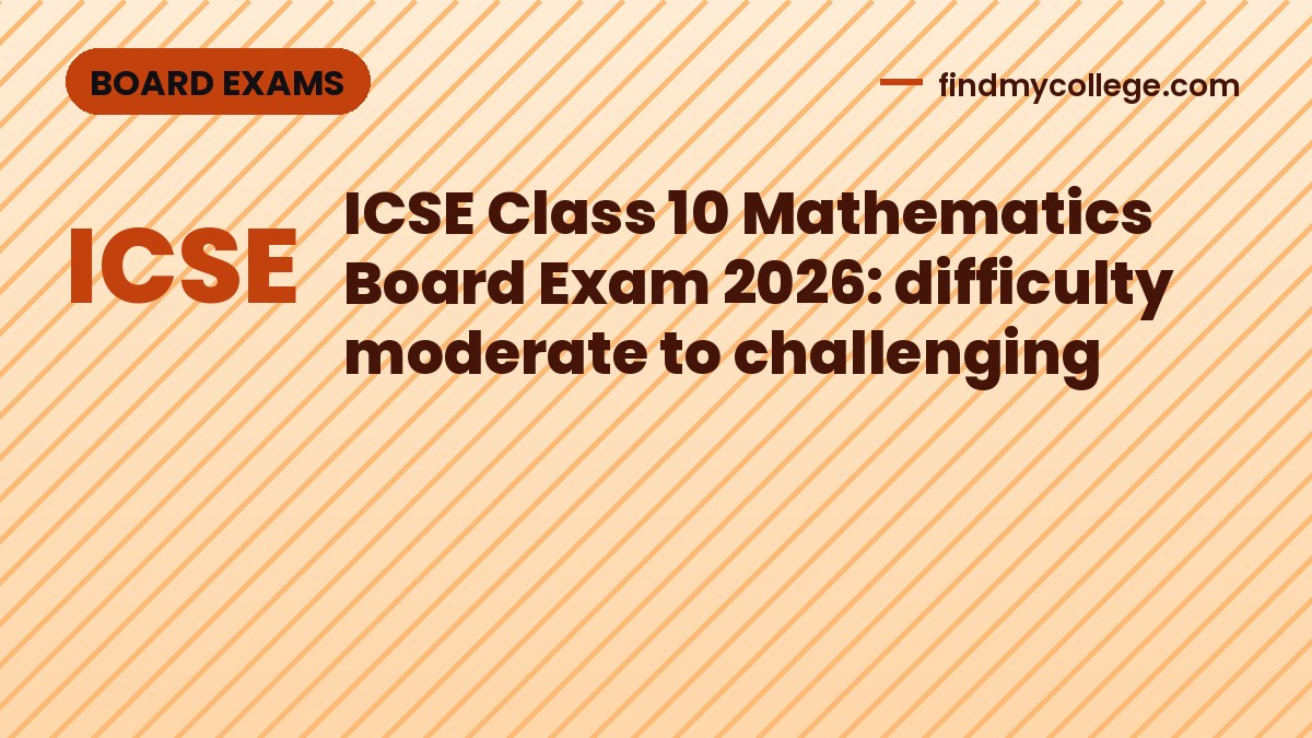 ICSE Class 10 Mathematics Board Exam 2026: difficulty moderate to challenging