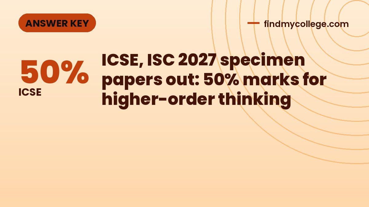 ICSE, ISC 2027 specimen papers out: 50% marks for higher-order thinking