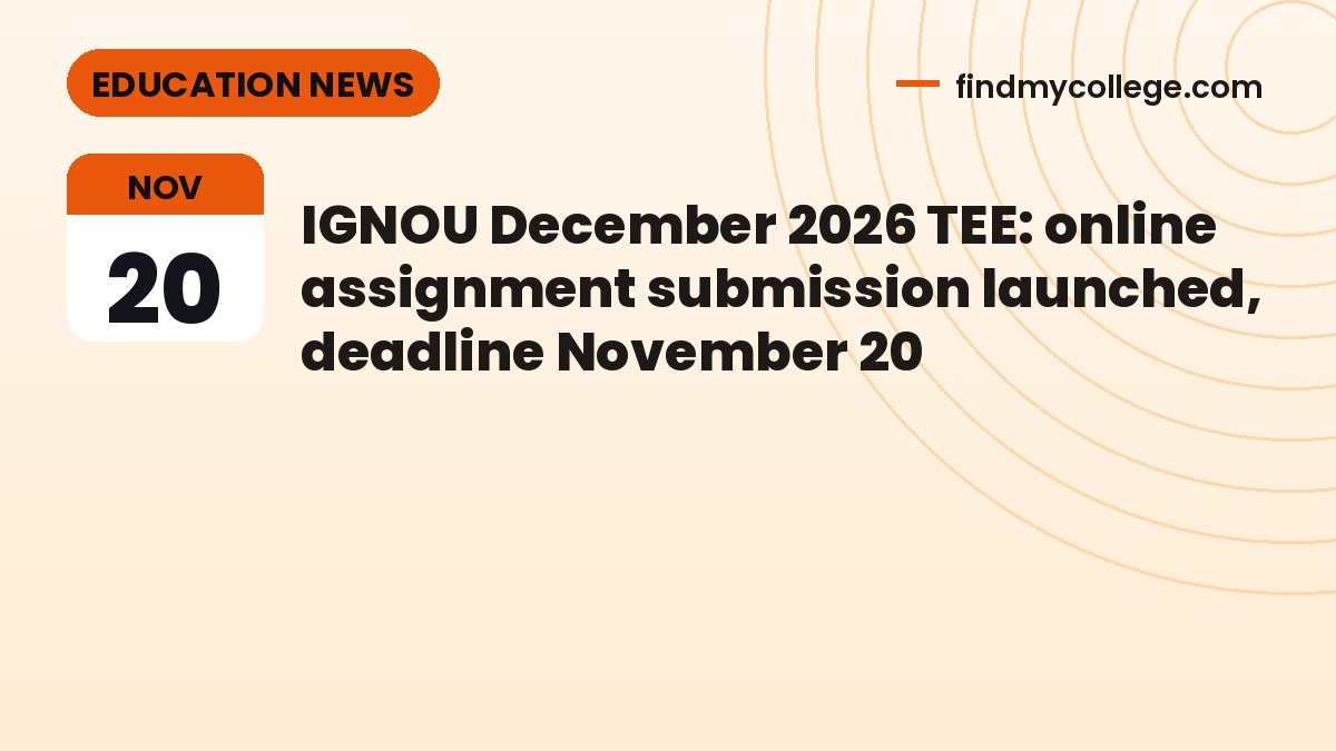 IGNOU December 2026 TEE: online assignment submission launched, deadline November 20