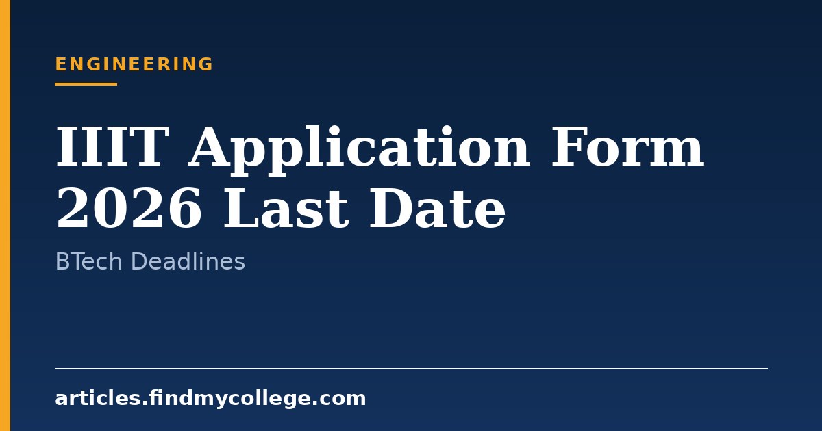 IIIT Application Form 2026 Last Date: Registration & Important Dates