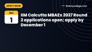 IIM Calcutta MBAEx 2027 Round 2 applications open; apply by December 1