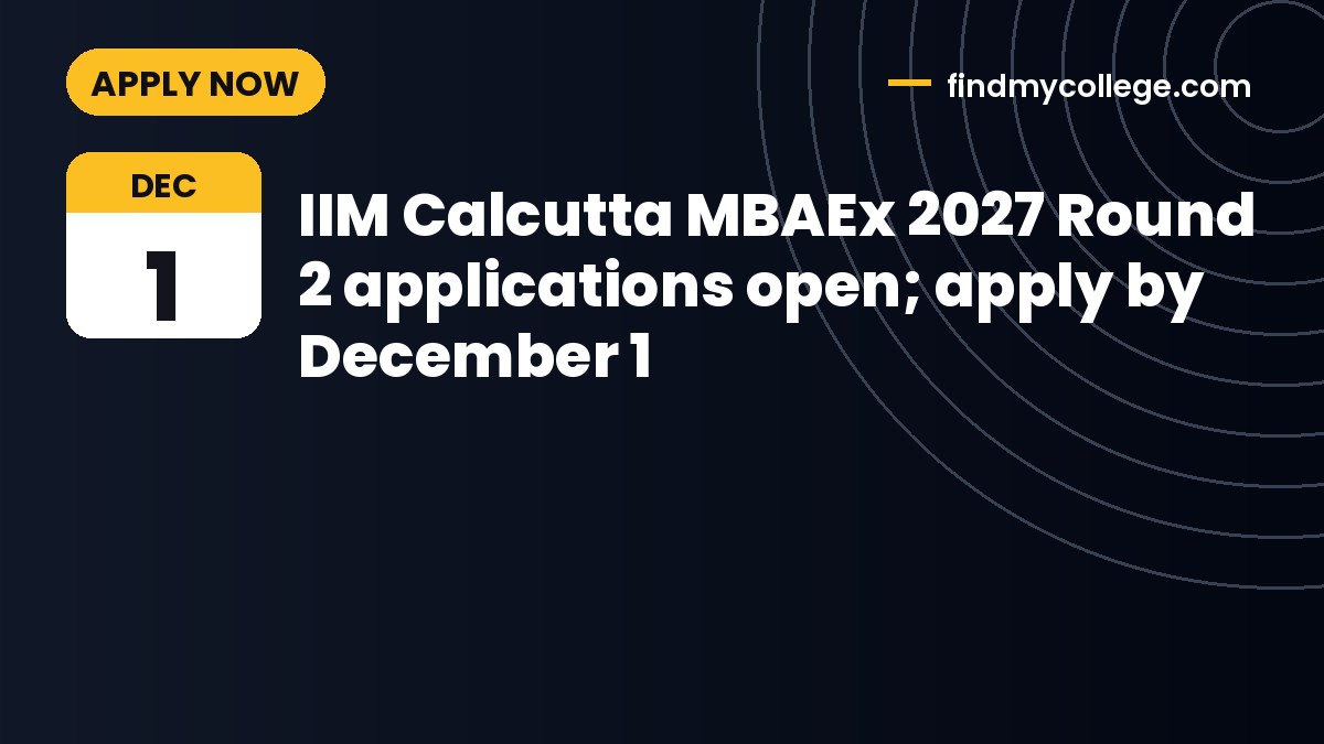 IIM Calcutta MBAEx 2027 Round 2 applications open; apply by December 1