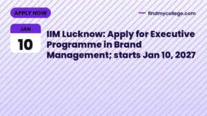 IIM Lucknow: Apply for Executive Programme in Brand Management; starts Jan 10, 2027