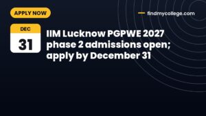 IIM Lucknow PGPWE 2027 phase 2 admissions open; apply by December 31