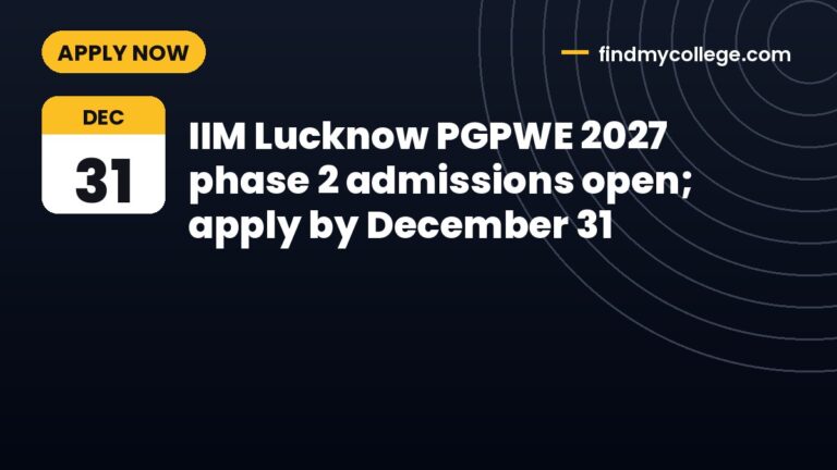 IIM Lucknow PGPWE 2027 phase 2 admissions open; apply by December 31