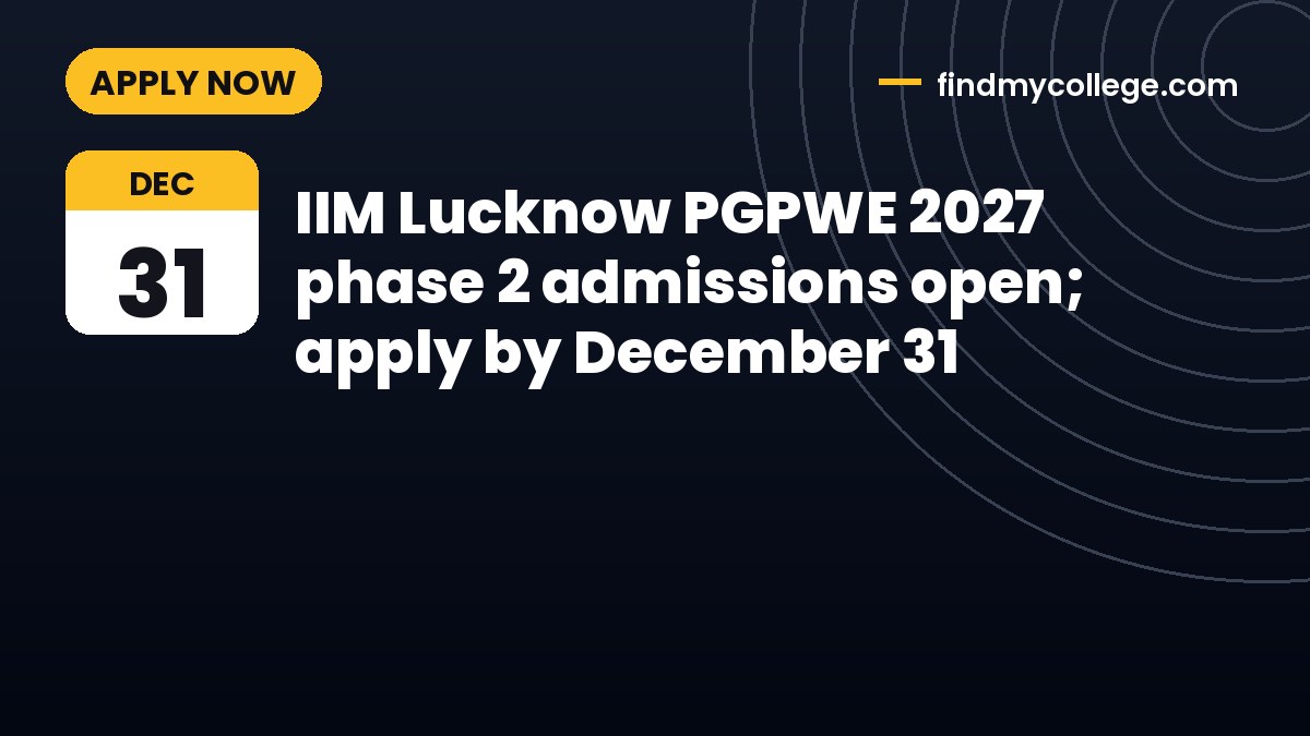IIM Lucknow PGPWE 2027 phase 2 admissions open; apply by December 31