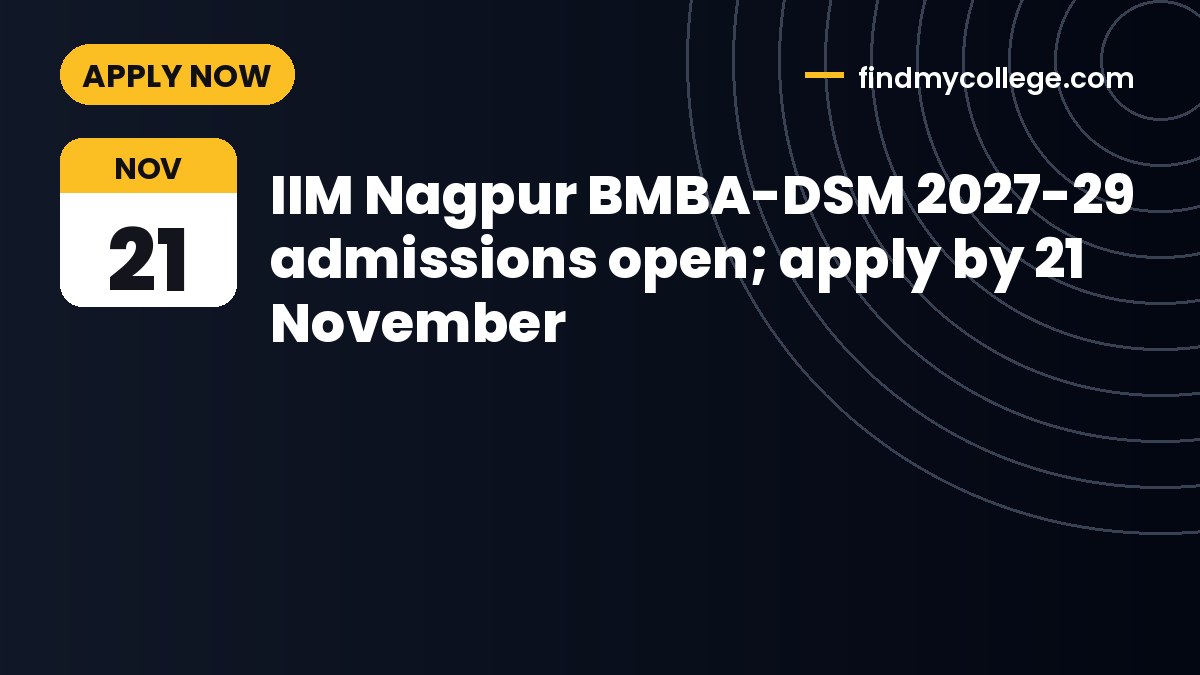 IIM Nagpur BMBA-DSM 2027-29 admissions open; apply by 21 November