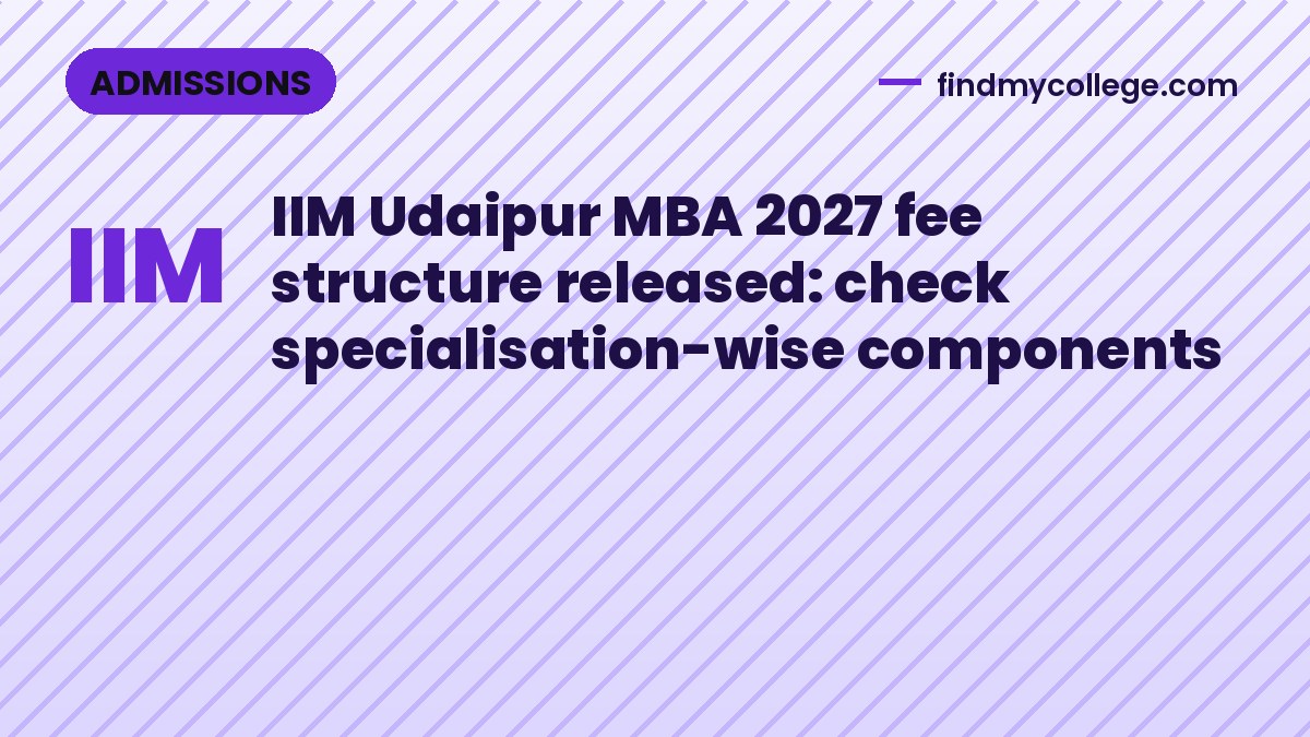 IIM Udaipur MBA 2027 fee structure released: check specialisation-wise components