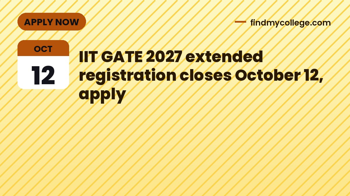IIT GATE 2027 extended registration closes October 12, apply