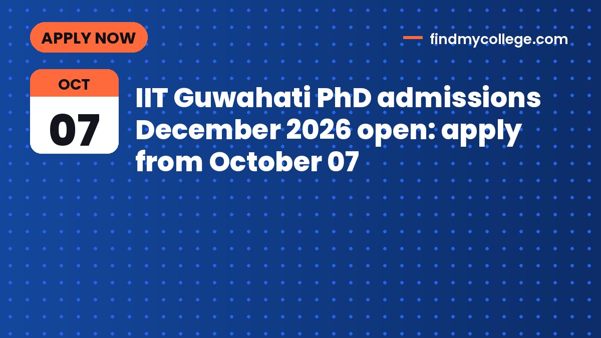 IIT Guwahati PhD admissions December 2026 open: apply from October 07