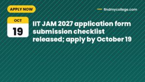 IIT JAM 2027 application form submission checklist released; apply by October 19
