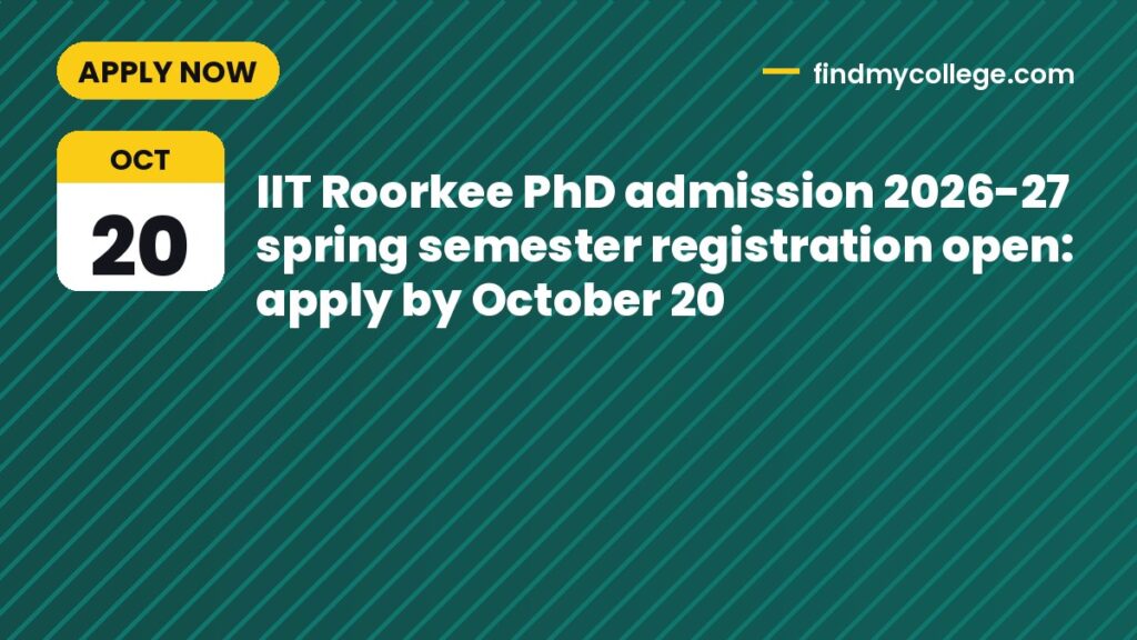 IIT Roorkee PhD admission 2026-27 spring semester registration open: apply by October 20
