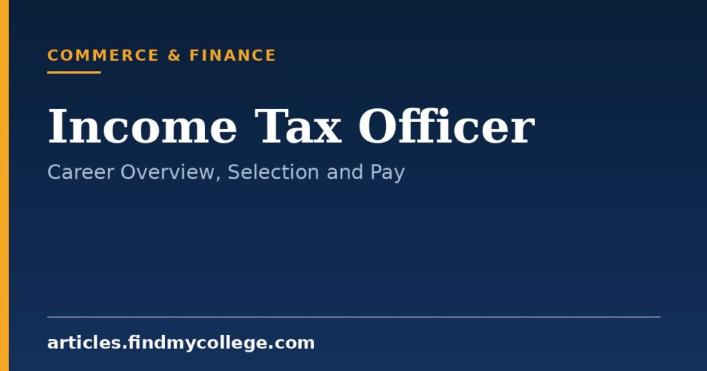 Income Tax Officer Career: Eligibility, SSC CGL Exam and Salary