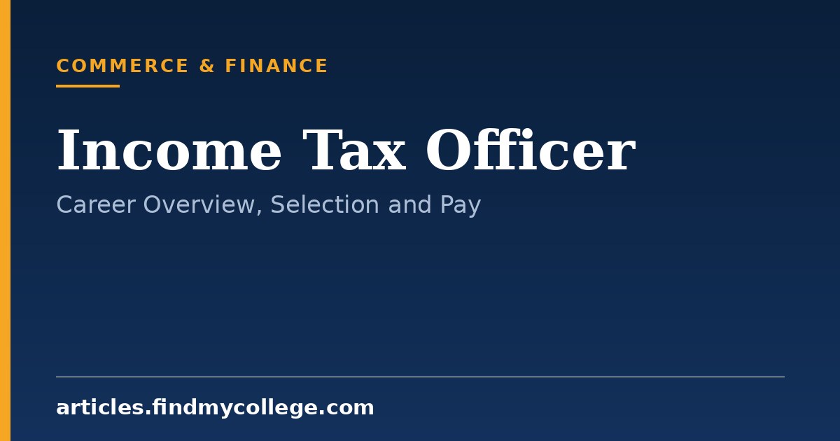 Income Tax Officer Career: Eligibility, SSC CGL Exam and Salary