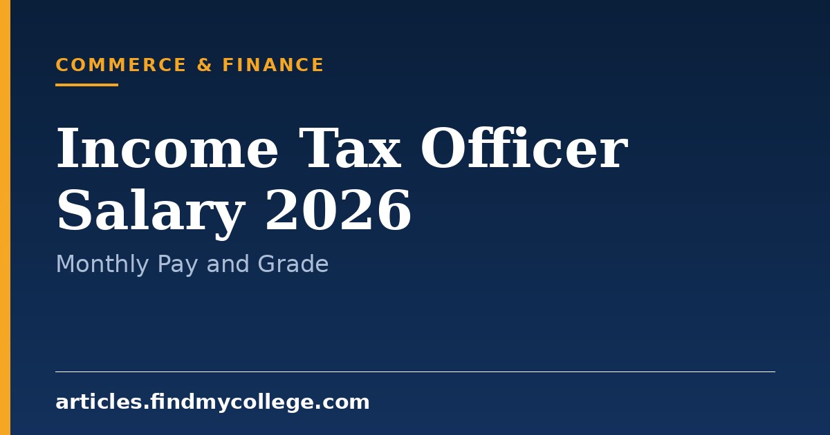 Income Tax Officer Salary 2026: Pay Scale, Allowances and Growth