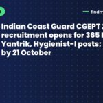 Indian Coast Guard CGEPT 2026 recruitment opens for 365 Navik, Yantrik, Hygienist-I posts; apply by 21 October