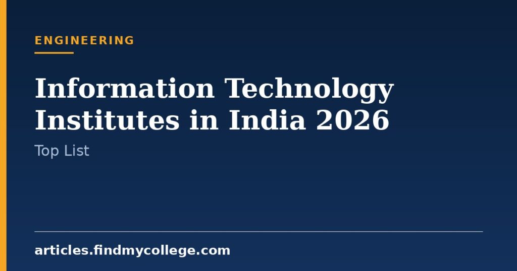 Information Technology Institutes in India 2026: Colleges & Fees