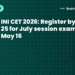 INI CET 2026: Register by April 25 for July session exam on May 16