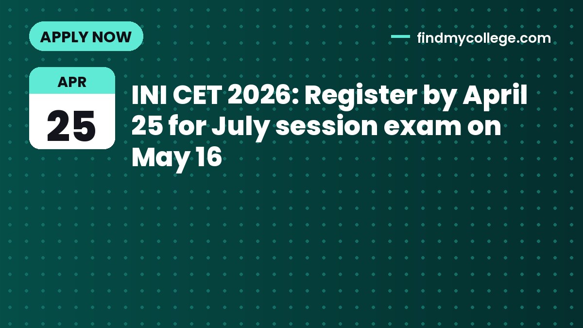 INI CET 2026: Register by April 25 for July session exam on May 16