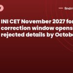 INI CET November 2027 form correction window opens: rectify rejected details by October 19
