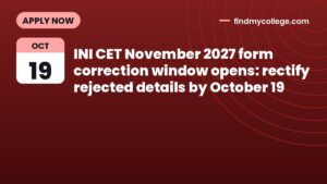 INI CET November 2027 form correction window opens: rectify rejected details by October 19