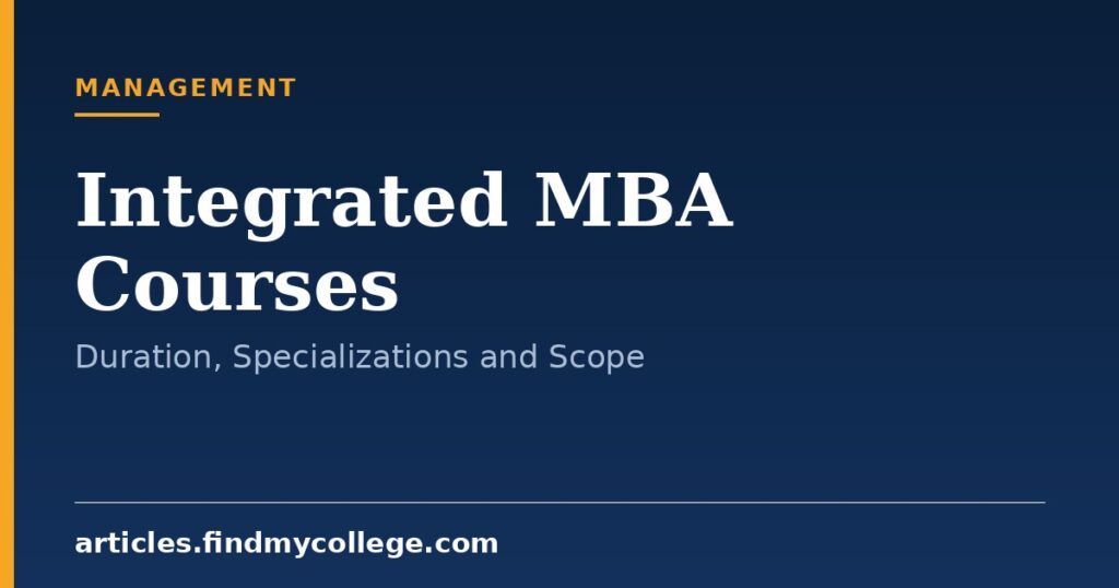 Integrated MBA Courses: Duration, Specializations and Scope