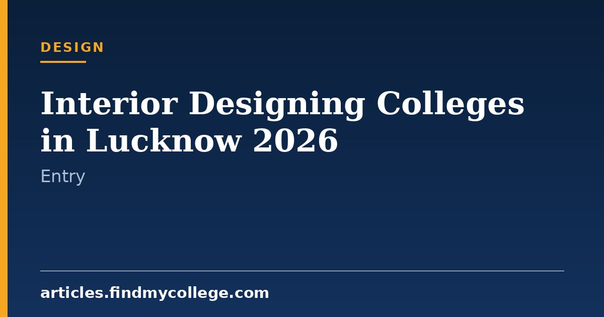 Interior Designing Colleges in Lucknow 2026: Entry & Fees