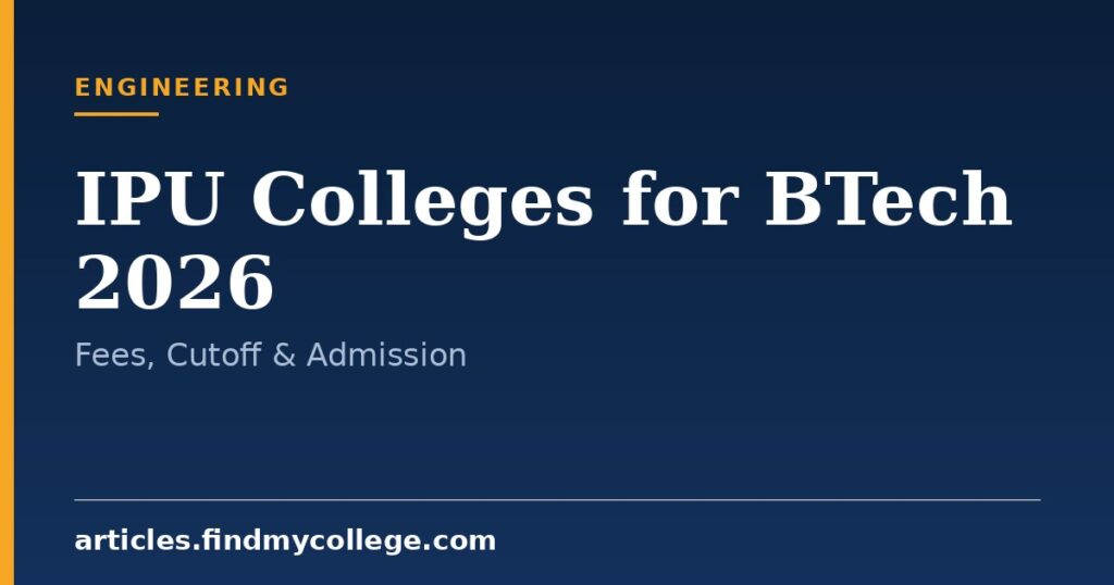 IPU Colleges for BTech 2026: Fees, Cutoffs and Admission