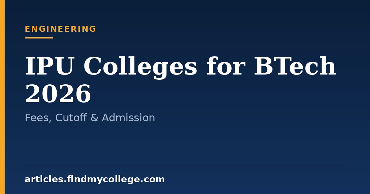 IPU Colleges for BTech 2026: Fees, Cutoffs and Admission