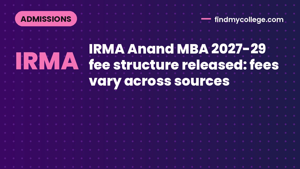 IRMA Anand MBA 2027-29 fee structure released: fees vary across sources
