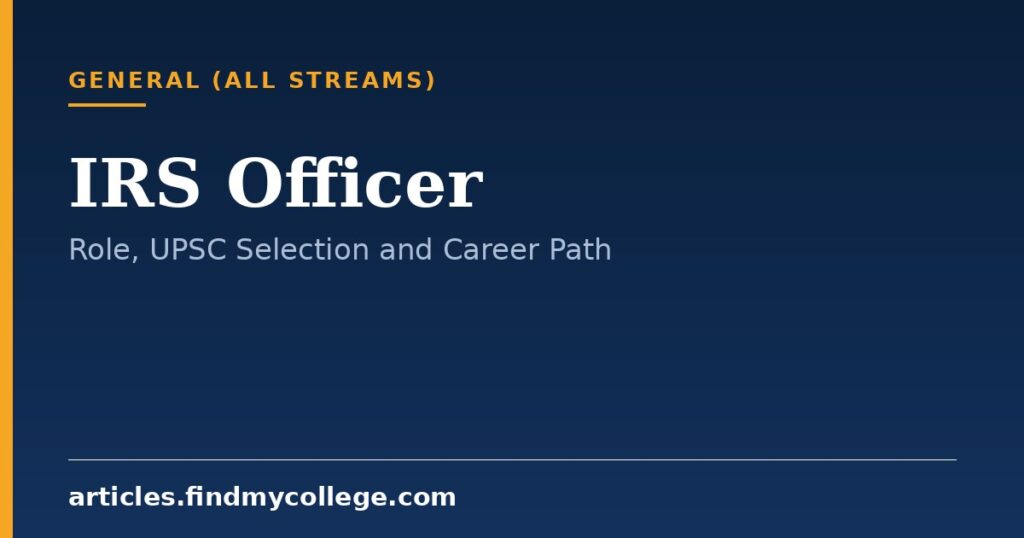 IRS Officer: Role, UPSC Selection Process and Career Growth