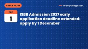 ISBR Admission 2027 early application deadline extended: apply by 1 December