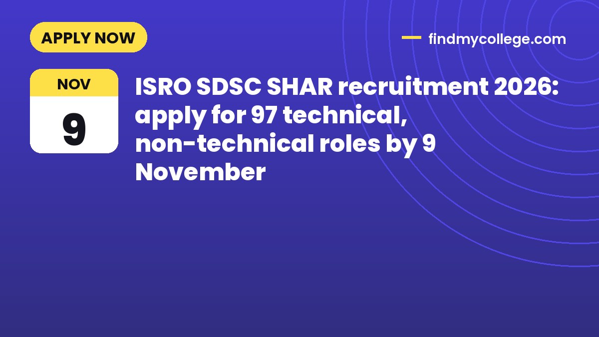 ISRO SDSC SHAR recruitment 2026: apply for 97 technical, non-technical roles by 9 November