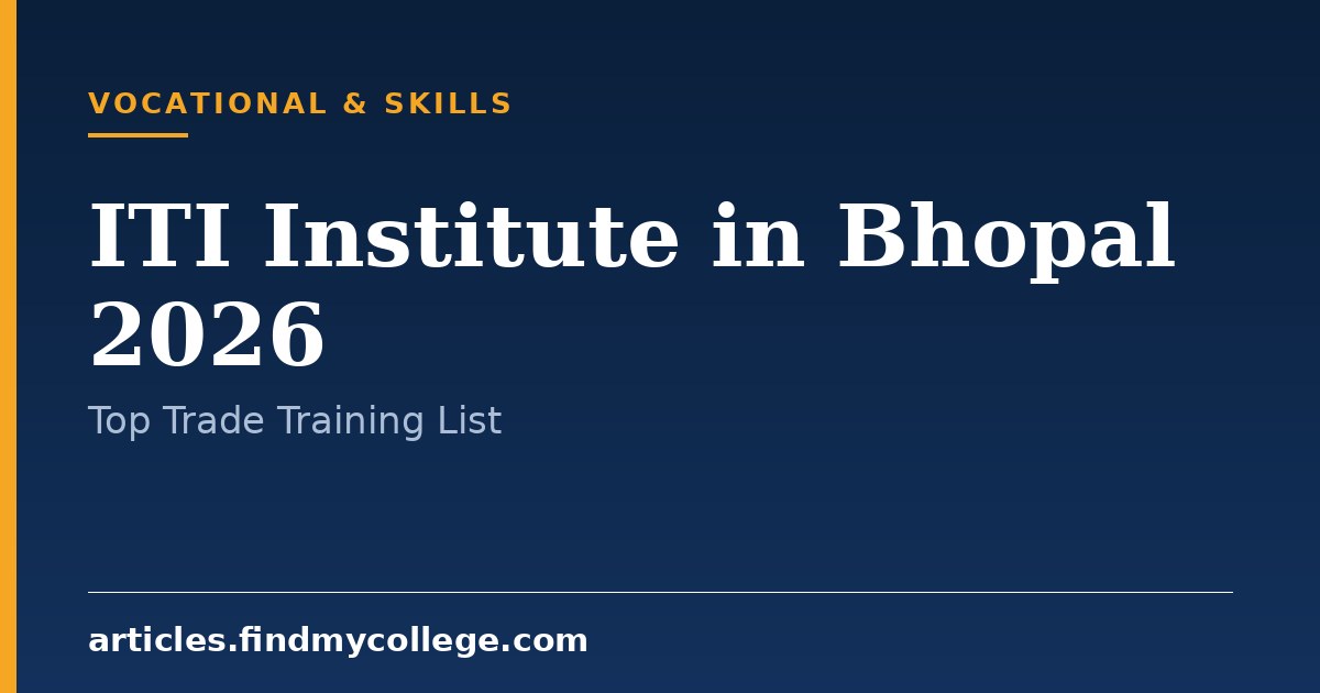 Top ITI Institutes in Bhopal 2026: Trades, Eligibility and Campus