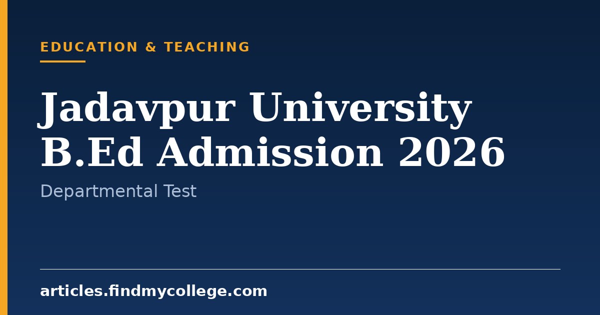 Jadavpur University B.Ed Admission 2026: Selection Criteria and Form