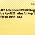 JEE Advanced 2026: Register by April 23; Aim for top 120 rank for IIT Delhi CSE