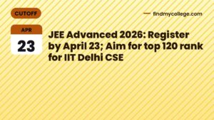JEE Advanced 2026: Register by April 23; Aim for top 120 rank for IIT Delhi CSE