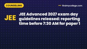 JEE Advanced 2027 exam day guidelines released: reporting time before 7:30 AM for paper 1